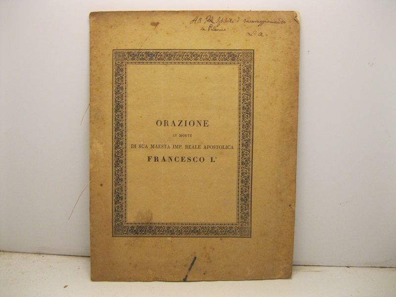 Orazione in morte di Sua maestà imp. Reale Apostolica Francesco I detta il giorno 14 maggio 1835 nella straordinaria pubblica adunanza dell'imperiale Regio Istituto di Scienze, Lettere ed Arti